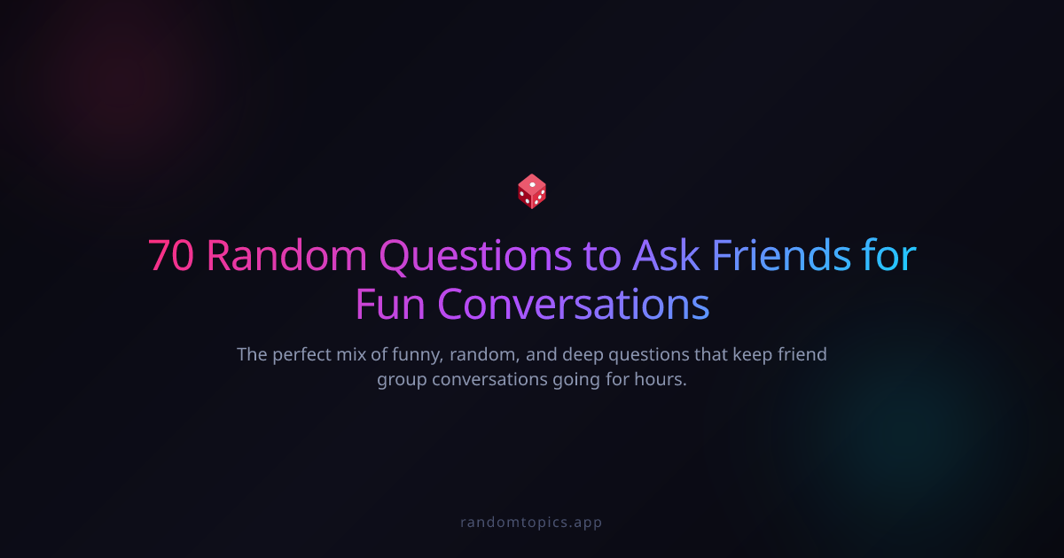 70 Random Questions to Ask Friends for Fun Conversations | RandomTopics ...