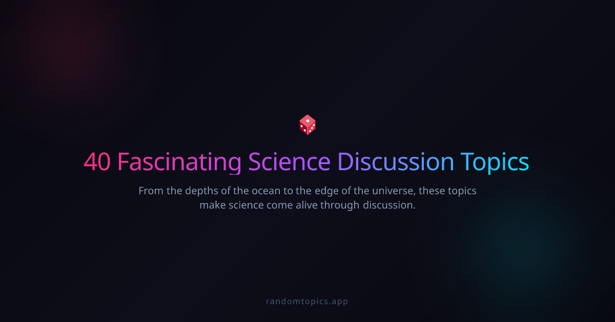 40 Fascinating Science Discussion Topics | RandomTopics